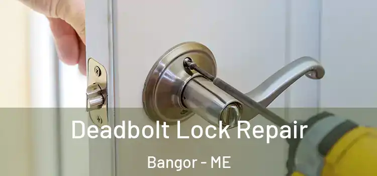 Deadbolt Lock Repair Bangor - ME