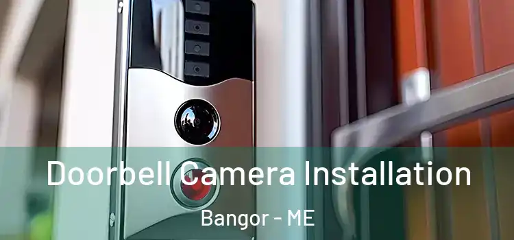  Doorbell Camera Installation Bangor - ME