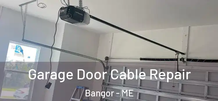  Garage Door Cable Repair Bangor - ME