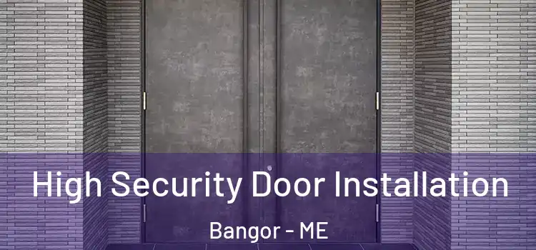  High Security Door Installation Bangor - ME