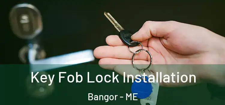 Key Fob Lock Installation Bangor - ME
