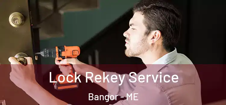 Lock Rekey Service Bangor - ME