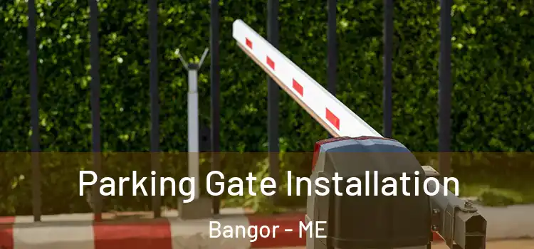  Parking Gate Installation Bangor - ME